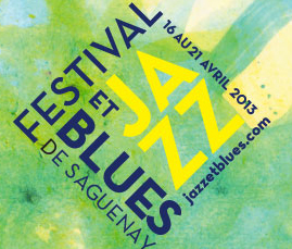 Saguenay-Lac-Saint-Jean : Festival Jazz et Blues de Saguenay - Du 16 au 21 avril 2013 